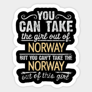 You Can Take The Girl Out Of Norway But You Cant Take The Norway Out Of The Girl - Gift for Norwegian With Roots From Norway Sticker